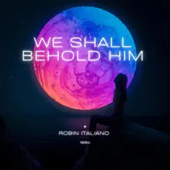 We Shall Behold Him (1984) Song Lyrics