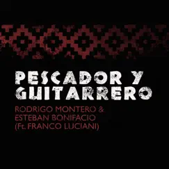 Pescador y Guitarrero (feat. Franco Luciani & Ariel Argañaraz) - Single by Rodrigo Montero & Esteban Bonifacio album reviews, ratings, credits