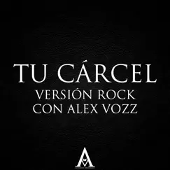 Tu Cárcel (feat. Alex Vozz) [Versión Rock] Song Lyrics