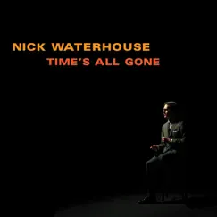 Time's All Gone by Nick Waterhouse album reviews, ratings, credits