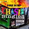 Chasin Singles Fire Dump album lyrics, reviews, download