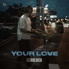 Your Love - Single by ECHOLOCK album reviews, ratings, credits
