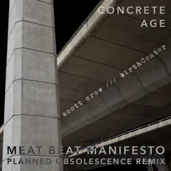 Concrete age (Meat Beat Manifesto Planned Obsolescence ReMix) - Single by Scott Crow, birthCenter & Meat Beat Manifesto album reviews, ratings, credits