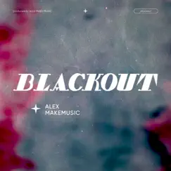 Blackout - Single by Alex Makemusic album reviews, ratings, credits