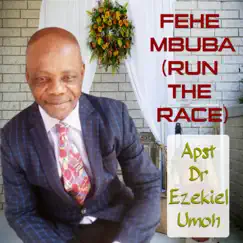 Fehe Mbuba (Run the Race) - Single by Apst Dr Ezekiel Umoh album reviews, ratings, credits