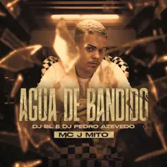 Água de Bandido - Single by Mc J Mito, DJ BL & Dj Pedro Azevedo album reviews, ratings, credits