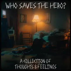A Collection Of Thoughts & Feelings - EP by Who Saves the Hero? album reviews, ratings, credits