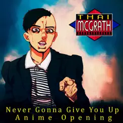 Never Gonna Give You Up (Anime Opening) (feat. Foxchase) - Single by Thai McGrath album reviews, ratings, credits