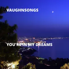 You're in My Dreams - Single by Vaughnsongs album reviews, ratings, credits