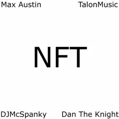 NFT (feat. TalonMusic, DJMcSpanky & Dan the Knight) - Single by Max Austin album reviews, ratings, credits