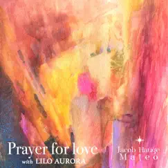 Prayer For Love - Single by Jacob Hauge Mateo & Lilo Aurora album reviews, ratings, credits