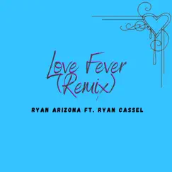 Love Fever (Remix) [feat. Ryan Cassel] Song Lyrics