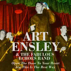 Open the Door To Your Heart b/w This Is the Best Way - Single by Art Ensley & The Fabulous Echoes Band album reviews, ratings, credits