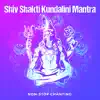 Shiv Shakti Kundalini Mantra (Non-Stop Chanting) album lyrics, reviews, download