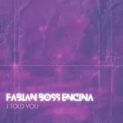 I Told You - Single by Fabian BOSS Encina album reviews, ratings, credits
