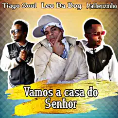 Vamos à Casa do Senhor (feat. Tiago Soul & Matheuzin MTZ) - Single by Léo da Dog album reviews, ratings, credits