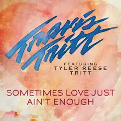 Sometimes Love Just Ain't Enough (feat. Tyler Reese Tritt) - Single by Travis Tritt album reviews, ratings, credits