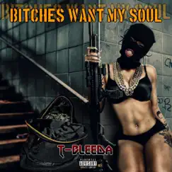These Bitches Want My Soul - Single by T-Bleeda album reviews, ratings, credits