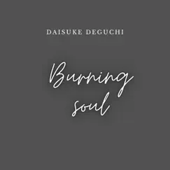 Burning soul - Single by Daisuke Deguchi album reviews, ratings, credits