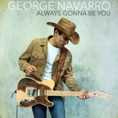 Always Gonna Be You - Single by George Navarro album reviews, ratings, credits