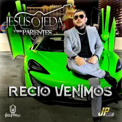 Recio Venimos - Single by Jesús Ojeda y Sus Parientes album reviews, ratings, credits