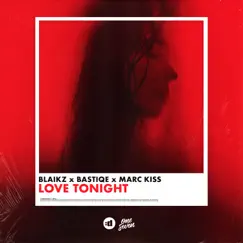 Love Tonight - Single by Blaikz, Bastiqe & Marc Kiss album reviews, ratings, credits