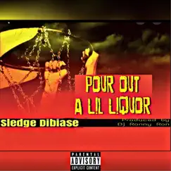 Pour out a Lil Liquor - Single by Sledge DiBiase album reviews, ratings, credits