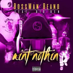 Ain't Nuthin (feat. Big Ben) - Single by Bossman Beano album reviews, ratings, credits