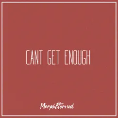 Can't Get Enough - Single by MorphEternal album reviews, ratings, credits