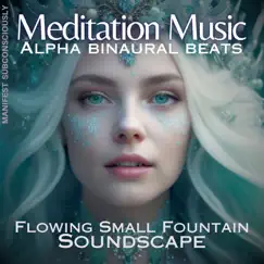 Meditation Music Alpha Binaural Beats (Flowing Small Fountain Soundscape) - Single by Manifest Subconsciously album reviews, ratings, credits