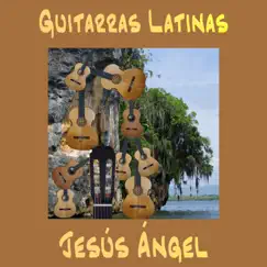 Guitarras Latinas by Jesús Ángel album reviews, ratings, credits