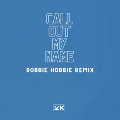 Call out My Name (Robbie Hobbie Remix) - Single by Agral Abrab & Robbie Hobbie album reviews, ratings, credits