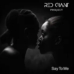 Say To Me - Single by Red Giant Project album reviews, ratings, credits