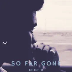 So Far Gone - Single by Chief D album reviews, ratings, credits