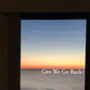 Can We Go Back? (feat. TrigNO) - Single album lyrics, reviews, download