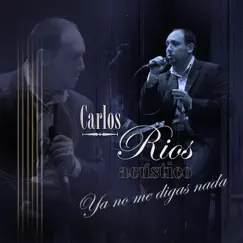 Ya No Me Digas Nada - Single by Carlos Rios album reviews, ratings, credits