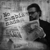 No Cambia Nada - Single album lyrics, reviews, download