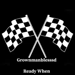 Ready When - Single by Grownmanblesssd album reviews, ratings, credits