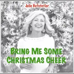 Bring Me Some Christmas Cheer - Single by Julie Hufstetler album reviews, ratings, credits