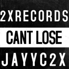 Cant Lose - Single by Jayyc2x album reviews, ratings, credits