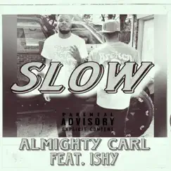 Slow (feat. Ishy) - Single by Almighty Carl album reviews, ratings, credits