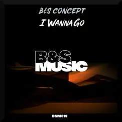 I Wanna Go - Single by B&S Concept album reviews, ratings, credits