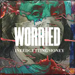 Worried - Single by INEEDGETTINGMONEY album reviews, ratings, credits