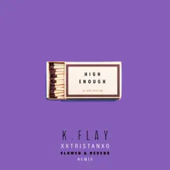 High Enough (Slowed) - Single by K.Flay, Xxtristanxo & Slowed Radio album reviews, ratings, credits