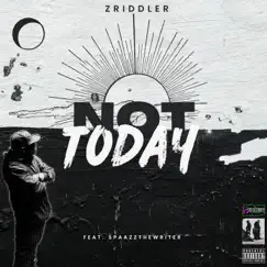 NOT TODAY (feat. Spaazzthewriter) - Single by Zriddler album reviews, ratings, credits