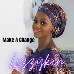 Make a Change (feat. Lizzy kin) Song Lyrics