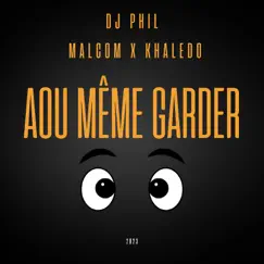 Aou même garder - Single by DJ PHIL, Malcom & KHALEDO album reviews, ratings, credits