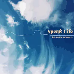 Speak Life (feat. Dennis Gartman Jr.) Song Lyrics