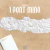 I Dont Mind - Single album lyrics, reviews, download