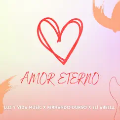 Amor Eterno - Single by Luz y Vida Music, Fernando Durso & Elí Abella album reviews, ratings, credits